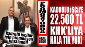 BÜYÜKŞEHİR’DE KADROLU İŞÇİ İÇİN 22 BİN 500 TL PROMOSYON… KHK’LILARA HALA TIK YOK!