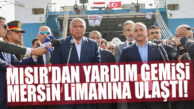 MISIR’DAN YARDIM MALZEMESİ TAŞIYAN GEMİYİ MERSİN LİMANINDA 2 ÜLKENİN DIŞİŞLERİ BAKANLARI KARŞILADI
