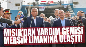 MISIR’DAN YARDIM MALZEMESİ TAŞIYAN GEMİYİ MERSİN LİMANINDA 2 ÜLKENİN DIŞİŞLERİ BAKANLARI KARŞILADI