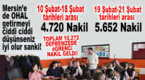 MERSİN’E 2 GÜNDE 5 BİN 625 NAKİL DAHA GELDİ! TOPLAM 10.272 DEPREMZEDE ÖĞRENCİ MERSİN’E NAKİL ALDIRDI