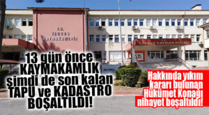 FLAŞ GELİŞME… TARSUS HÜKÜMET KONAĞI’NDA SON KALAN KURUMLAR DA BOŞALTILDI