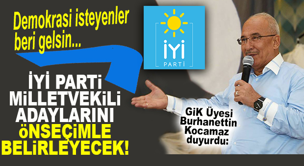 İYİ PARTİ ÜYE BAZLI ÖNSEÇİM KARARI ALDI… DEMOKRASİ İSTEYENLER BERİ GELSİN!