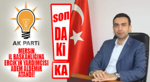 FLAŞ…FLAŞ…FLAŞ… AK PARTİ MERSİN İL BAŞKANLIĞINA ADEM ALDEMİR ATANDI