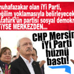 CHP MERSİN’İ ÖNSEÇİMSİZLİK HÜZNÜ BASTI! İYİ PARTİ CUMARTESİ GÜNÜ ÖNSEÇİM YAPIYOR!