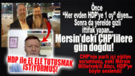 CHP MERSİN İÇİNDEKİNİ AÇIĞA ÇIKARDI: “HDP İLE EL ELE TUTUŞMAK İSTİYORUZ!”