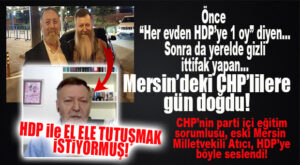 CHP MERSİN İÇİNDEKİNİ AÇIĞA ÇIKARDI: “HDP İLE EL ELE TUTUŞMAK İSTİYORUZ!”
