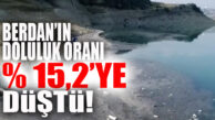 ALARM… BERDAN’DAKİ SU ORANI % 15’E DÜŞTÜ!