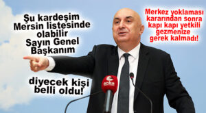 CHP’DE MERSİN MİLLETVEKİLİ LİSTESİ İÇİN ADAY ADAYLARIYLA GÖRÜŞECEK İSİM BELLİ OLDU!