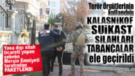 KOM VURDU GEÇTİ: SUİKAST SİLAHLARI, TABANCALAR VE KALAŞNİKOF YAKALANDI!