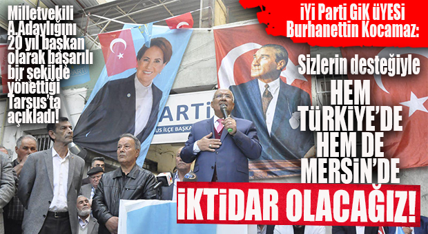 İYİ PARTİLİ KOCAMAZ ADAY ADAYLIĞINI TARSUS’TA AÇIKLADI: “SİZLERİN DESTEĞİYLE HEM MERSİN’DE HEM DE TÜRKİYE’DE İKTİDAR OLACAĞIZ!”