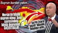 PROF. ERCAN MERSİN’DE BÜYÜK DEPREM BEKLEMİYOR ANCAAK… “GÖÇERTEBİLİR!” İŞTE GEREKÇESİ…