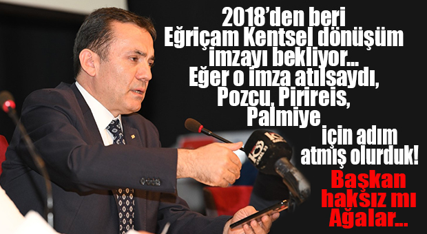 ÖZYİĞİT İSYANINDA HAKLI AMA… EĞRİÇAM KENTSEL DÖNÜŞÜM MÜRACAATI 2018’DEN BERİ NİYE BEKLİYOR?