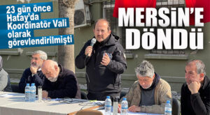 VALİ PEHLİVAN, 23 GÜN SONRA MERSİN’E DÖNDÜ… DEPREM SONRASI HATAY’DA KOORDİNATÖR VALİ OLARAK GÖREVLENDİRİLMİŞTİ