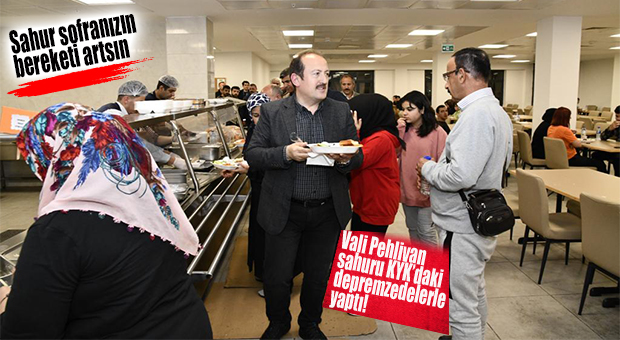 VALİ PEHLİVAN’DAN DEPREMZEDELERLE SAHUR…