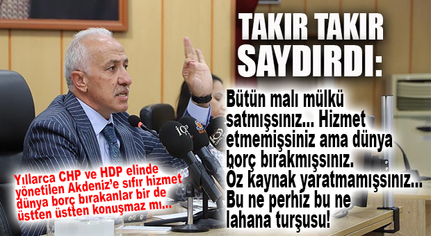 İŞTE HDP-CHP ELİNDEKİ AKDENİZ’İN ÖZETİ: BORÇ DOLU, SATILMADIK MÜLK KALMAMIŞ, ÖZ KAYNAKLAR TÜKETİLMİŞ!