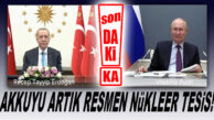 SON DAKİKA… AKKUYU NÜKLEER SANTRAL STATÜSÜNE KAVUŞTU!