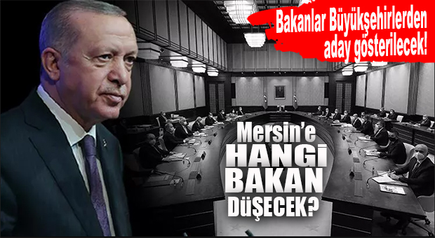 MERSİN’E HANGİ BAKAN? BAKANLARIN SEÇİM BÖLGELERİ İÇİN İLK KARAR ÇIKTI: SADECE BÜYÜKŞEHİRLERDEN ADAY GÖSTERİLECEKLER!