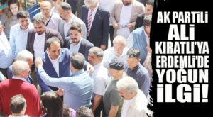 AK PARTİLİ ALİ KIRATLI’YA ERDEMLİ’DE YOĞUN İLGİ