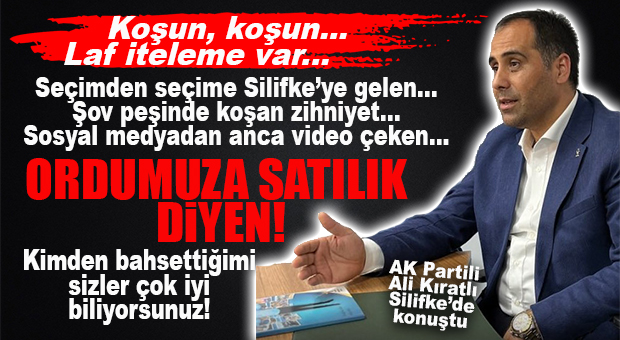 AK PARTİLİ KIRATLI SİLİFKE’DEN “BİRİLERİNİN” KULAKLARINI ÇINLATTI!