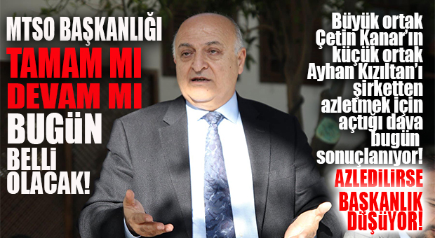 BOMBA GELİŞME: KIZILTAN’IN MTSO BAŞKANLIĞININ KADERİNİ BELİRLEYECEK MAHKEME BUGÜN!