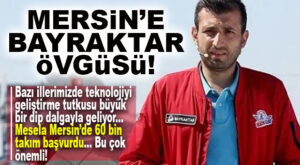 BU GURUR MERSİN’İN: SELÇUK BAYRAKTAR, MERSİN’İ TEKNOFEST’TE ÖRNEK GÖSTERDİ…