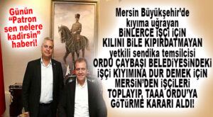 VAY BE… MERSİN BÜYÜKŞEHİR YETKİLİ SENDİKASI İŞTEN ÇIKARILAN KENDİ PERSONELİ İÇİN DEĞİL, ORDU ÇAYBAŞI BELEDİYESİ İŞÇİSİ İÇİN EYLEME, TAAA ORDU’YA GİDİYOR!