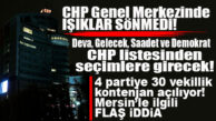 CHP 4 PARTİYİ LİSTESİNE ALIYOR… GÖZLER MERSİN’DE… 4 ORTAĞA MERSİN’DEN KONTENJAN VERİLECEK Mİ?