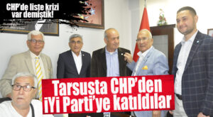 TARSUS’TA CHP’DEN İYİ PARTİ’YE KATILDILAR… BOMBA GELİŞME!