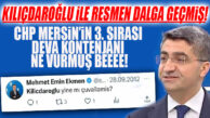 ABOO… CHP MERSİN’İN DEVA KONTENJANI KILIÇDAROĞLU’NA MEĞERSE NELER DEMİŞ… HEM DE DEFALARCA…