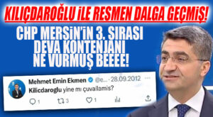 ABOO… CHP MERSİN’İN DEVA KONTENJANI KILIÇDAROĞLU’NA MEĞERSE NELER DEMİŞ… HEM DE DEFALARCA…