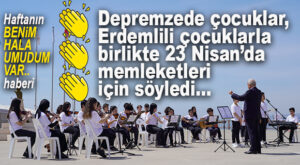 DEPREMZEDE ÇOCUKLAR, ERDEMLİLİ ÇOCUKLARLA “BİR BAŞKADIR BENİM MEMLEKETİM” ŞARKISINI SÖYLEDİ