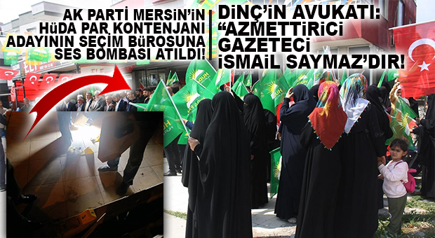 AK PARTİ’NİN MERSİN’DEKİ HÜDA-PARLI ADAYININ SEÇİM BÜROSUNA SES BOMBALI SALDIRI!