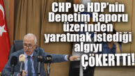 AKDENİZ’DE CHP-HDP’NİN DENETİM RAPORU ÇARPITMASINI GÜLTAK PÜSKÜRTTÜ!