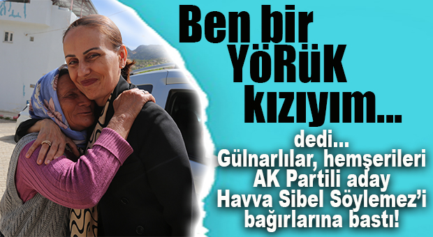 AK PARTİLİ VEKİL ADAYI SÖYLEMEZ’E BABA OCAĞI GÜLNAR’DAN TAM DESTEK
