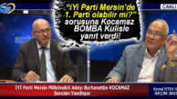 İYİ PARTİ MERSİN’DE 1. PARTİ OLABİLİR Mİ? BURHANETTİN KOCAMAZ YANITLADI…