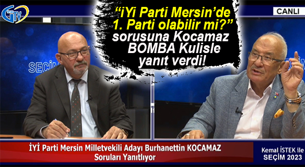 İYİ PARTİ MERSİN’DE 1. PARTİ OLABİLİR Mİ? BURHANETTİN KOCAMAZ YANITLADI…