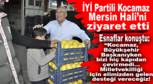İYİ PARTİLİ KOCAMAZ SEBZE VE MEYVE HALİNİ ZİYARET ETTİ, ESNAFI DİNLEDİ