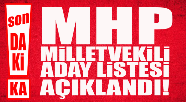 FLAŞ…FLAŞ…FLAŞ… MHP MERSİN MİLLETVEKİLİ ADAY LİSTESİ BELLİ OLDU