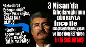 “ERDOĞAN ÖNDE” DİYEN FİKRİ SAĞLAR UZLAŞI İÇİN “KOŞA KOŞA” İNCE’YE GİTMİŞ! HEM DE KILIÇDAROĞLU’NUN OLURUYLA…