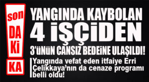 SON DAKİKA… KAYIP 4 İŞÇİDEN 3’ÜNÜN CANSIZ BEDENİNE ULAŞILDI!