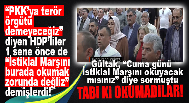 ŞAŞIRDIK MI?! PKK’YA TERÖR ÖRGÜTÜ DEMEYEN HDP’Lİ AKDENİZ MECLİS ÜYELERİ, YİNE İSTİKLAL MARŞINI OKUMADI…