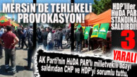 HDP’LİLER, HÜDA PAR SEÇİM STANDINA SALDIRDI… MERSİN’DE TEHLİKELİ PROVOKASYON!