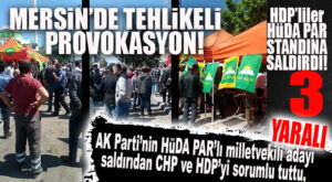 HDP’LİLER, HÜDA PAR SEÇİM STANDINA SALDIRDI… MERSİN’DE TEHLİKELİ PROVOKASYON!