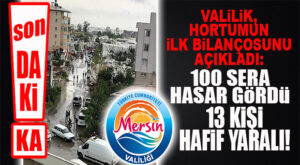 SON DAKİKA… VALİLİK HORTUM FELAKETİ BİLANÇOSUNU AÇIKLADI: 13 YARALI, 100 SERA HASARLI, BAZI TAŞITLAR HASARLI…