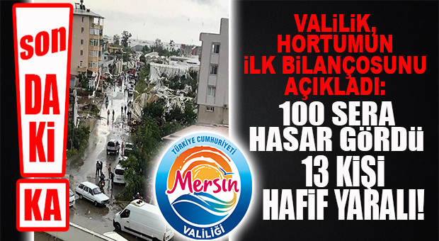 SON DAKİKA… VALİLİK HORTUM FELAKETİ BİLANÇOSUNU AÇIKLADI: 13 YARALI, 100 SERA HASARLI, BAZI TAŞITLAR HASARLI…