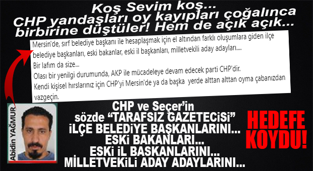 CHP MERSİN’DE “AÇIK AÇIK” BİRBİRİNE GİRDİ… CHP YANDAŞI GAZETECİDEN BOMBA SUÇLAMA: “İLÇE BELEDİYE BAŞKANLARI, ESKİ BAKANLAR, ESKİ İL BAŞKANLARI, MİLLETVEKİLİ ADAY ADAYLARI…”