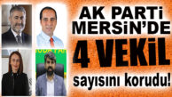 AK PARTİ MERSİN’DE VEKİL SAYISINI KORUDU… AK PARTİ YİNE 4 MİLLETVEKİLİ ÇIKARTTI!