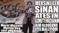 MERAL AKŞENER MERSİN’DEN SESLENDİ: “EĞER SİNAN ATEŞ’İN KATİLLERİNİ BULMAZSAM NAMUSSUZUM!”