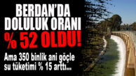 HAVUZ PROBLEMİ GİBİ; BİRİ ARTTIRIYOR, BİRİ BOŞALTIYOR! SON YAĞMURLARLA BERDAN YÜZDE 52’Yİ GEÇTİ AMA ANİ GÖÇLE SU TÜKETİMİ % 15 ARTTI!