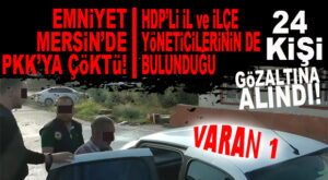 VARAN 1: PKK OPERASYONUNDA HDP’LİLER DE GÖZALTINDA! 24 KİŞİ PAKET, 4 KİŞİ ARANIYOR!